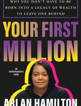 Your First Million: Why You Don t Have to Be Born Into a Legacy of Wealth to Leave One Behind Fashion