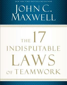 17 Indisputable Laws of Teamwork: Embrace Them and Empower Your Team, The Hot on Sale