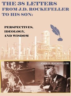 38 Letters from J.D. Rockefeller to his son: Perspectives, Ideology, and Wisdom, The on Sale