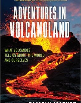 Adventures in Volcanoland: What Volcanoes Tell Us about the World and Ourselves Cheap