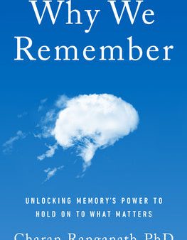 Why We Remember: Unlocking Memory s Power to Hold on to What Matters Online