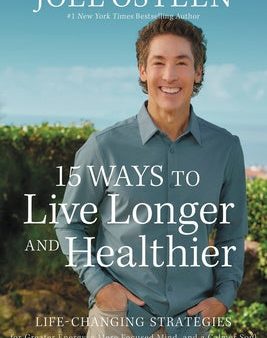 15 Ways to Live Longer and Healthier: Life-Changing Strategies for Greater Energy, a More Focused Mind, and a Calmer Soul Discount