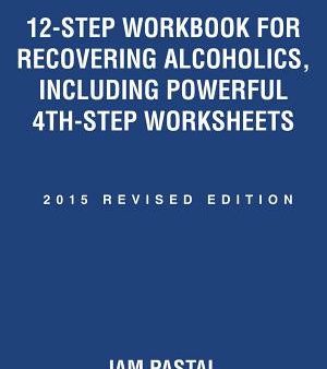 12-Step Workbook for Recovering Alcoholics, Including Powerful 4Th-Step Worksheets: 2015 Revised Edition Hot on Sale