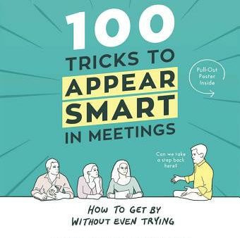 100 Tricks to Appear Smart in Meetings: How to Get by Without Even Trying Online