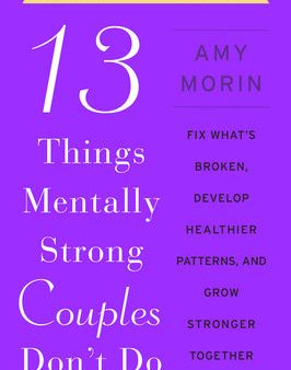 13 Things Mentally Strong Couples Don t Do: Fix What s Broken, Develop Healthier Patterns, and Grow Stronger Together Online Hot Sale