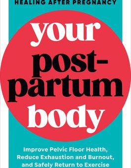 Your Postpartum Body: The Complete Guide to Healing After Pregnancy Online Hot Sale