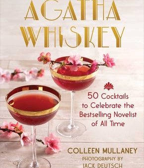 Agatha Whiskey: 50 Cocktails to Celebrate the Bestselling Novelist of All Time Fashion