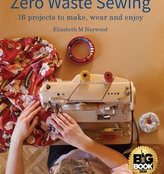 Zero Waste Sewing: 16 projects to make, wear and enjoy Online