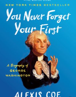 You Never Forget Your First: A Biography of George Washington Hot on Sale