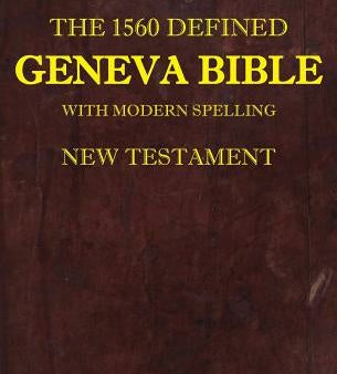 1560 Defined Geneva Bible: With Modern Spelling, New Testament, The Online now