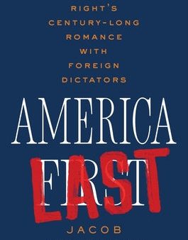 America Last: The Right s Century-Long Romance with Foreign Dictators on Sale