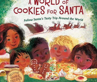 World of Cookies for Santa: Follow Santa s Tasty Trip Around the World: A Christmas Holiday Book for Kids, A Online now