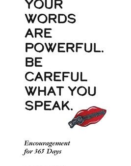 Your Words Are Powerful. Be Careful What You Speak.: Encouragement for 365 Days Fashion