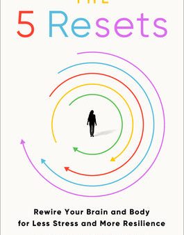 5 Resets: Rewire Your Brain and Body for Less Stress and More Resilience, The on Sale