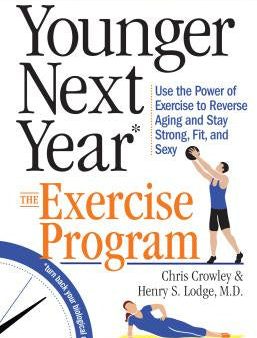 Younger Next Year: The Exercise Program: Use the Power of Exercise to Reverse Aging and Stay Strong, Fit, and Sexy Hot on Sale