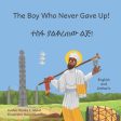 Boy Who Never Gave Up: In English and Amharic, The For Sale