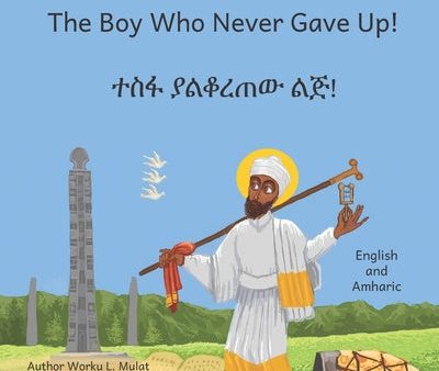 Boy Who Never Gave Up: In English and Amharic, The For Sale