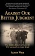 Against Our Better Judgment: The hidden history of how the United States was used to create Israel Cheap