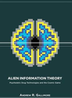 Alien Information Theory: Psychedelic Drug Technologies and the Cosmic Game Hot on Sale