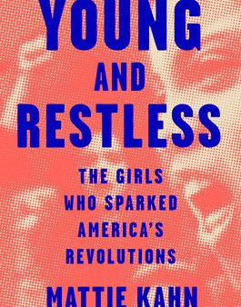 Young and Restless: The Girls Who Sparked America s Revolutions Sale