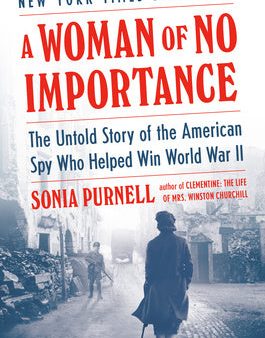 Woman of No Importance: The Untold Story of the American Spy Who Helped Win World War II, A Online Hot Sale