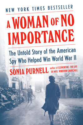 Woman of No Importance: The Untold Story of the American Spy Who Helped Win World War II, A Online Hot Sale