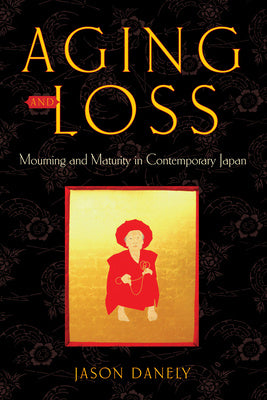 Aging and Loss: Mourning and Maturity in Contemporary Japan Supply