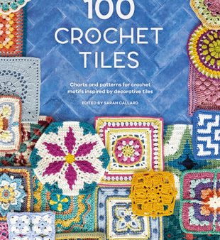 100 Crochet Tiles: Charts and Patterns for Crochet Motifs Inspired by Decorative Tiles Online Sale