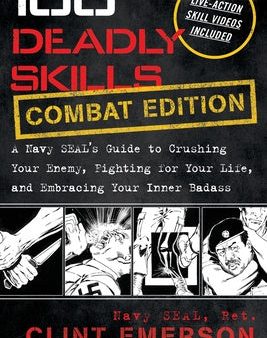 100 Deadly Skills: A Navy SEAL s Guide to Crushing Your Enemy, Fighting for Your Life, and Embracing Your Inner Badass Fashion